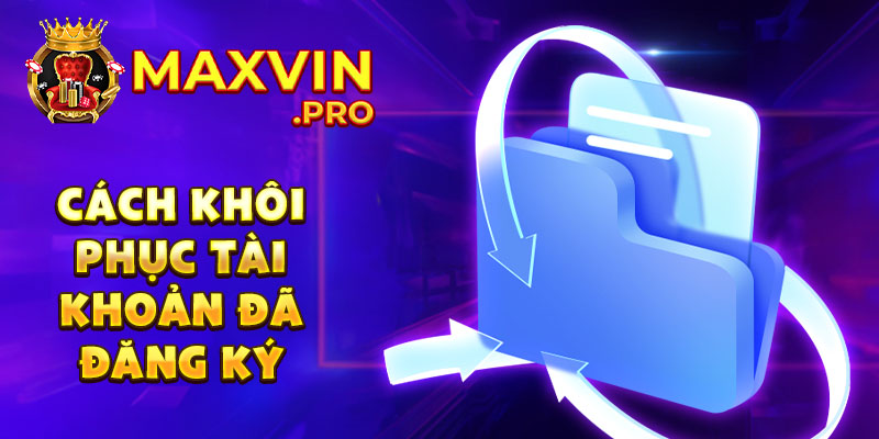 Cách khôi phục tài khoản đã đăng ký