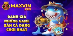 Đánh giá những game bắn cá đáng chơi nhất