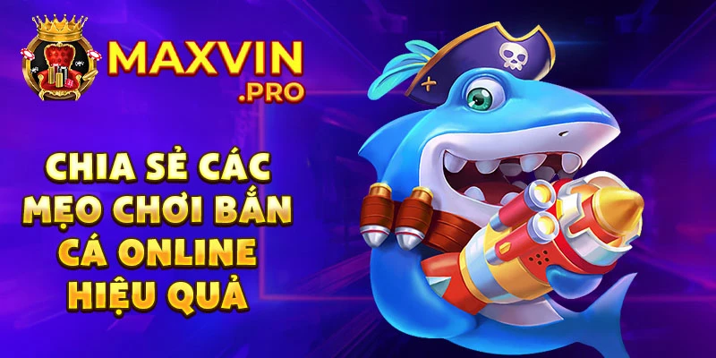 Chia sẻ các mẹo chơi bắn cá online hiệu quả