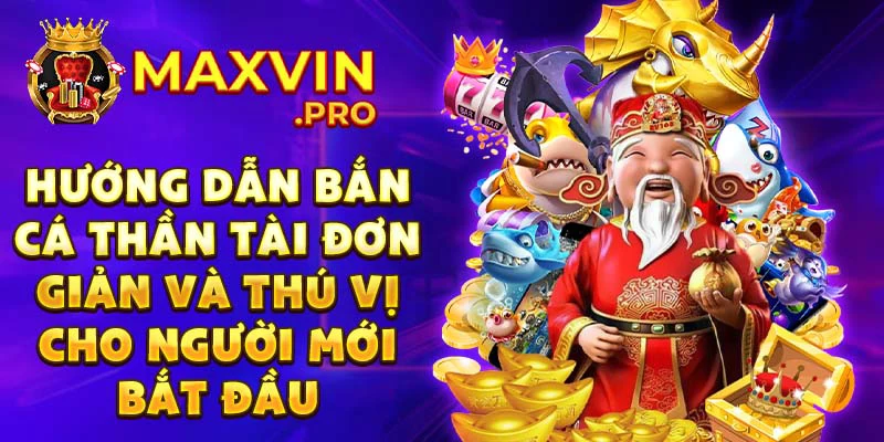 Hướng dẫn bắn cá thần tài đơn giản và thú vị cho người mới bắt đầu